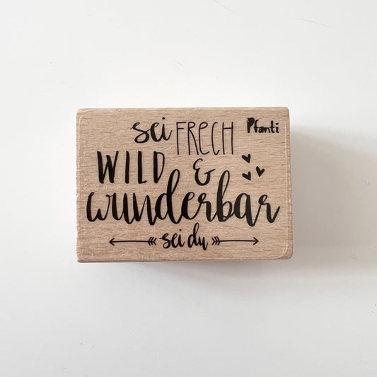 Stempel Sei frech und wild und wunderbar Pfanti