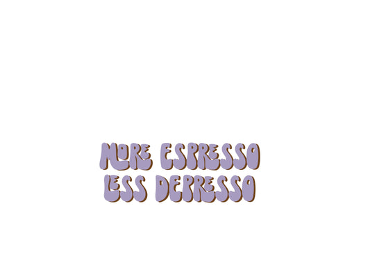 Sticker more espresso less depresso